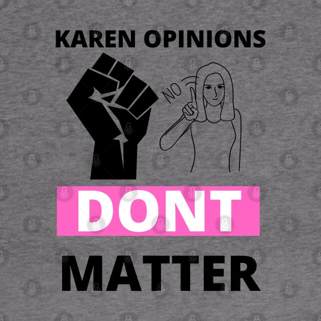 Your karen opinions dont matter by TheContactor